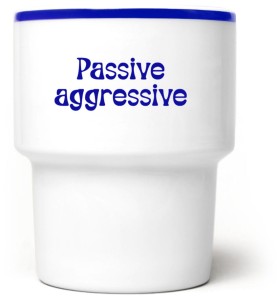 Passive aggressive